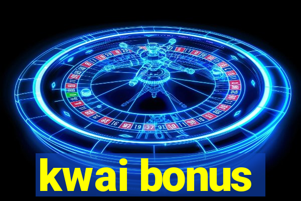 kwai bonus